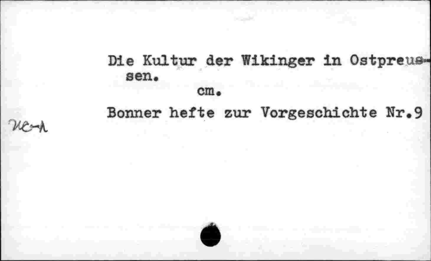 ﻿Die Kultur der Wikinger in Ostpreue sen.
cm.
Bonner hefte zur Vorgeschichte Nr.9